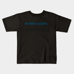 My body is asleep, but my mind is awake! t-shirt for both girls and boys during the quarantine. Kids T-Shirt